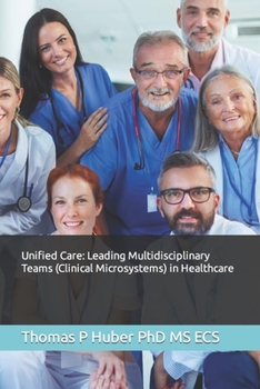 Paperback Unified Care: Leading Multidisciplinary Teams (Clinical Microsystems) in Healthcare Book