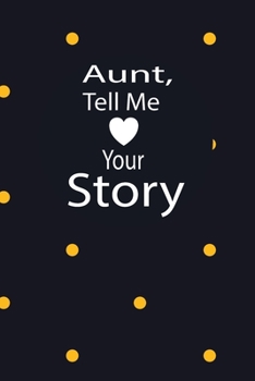 aunt, tell me your story: A guided journal to tell me your memories,keepsake questions.This is a great gift to mom,grandma,nana,aunt and auntie from ... to share their early life on like Birthday
