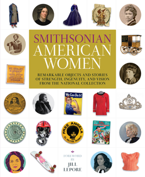 Hardcover Smithsonian American Women: Remarkable Objects and Stories of Strength, Ingenuity, and Vision from the National Collection Book