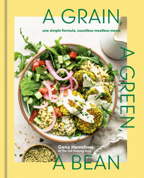 Hardcover A Grain, a Green, a Bean: One Simple Formula, Countless Meatless Meals [A Plant-Based Cookbook] Book