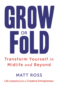 Hardcover Grow or Fold: Transform Yourself in Midlife and Beyond Book
