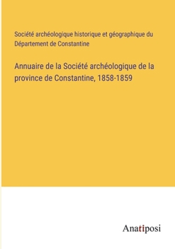 Paperback Annuaire de la Société archéologique de la province de Constantine, 1858-1859 [French] Book
