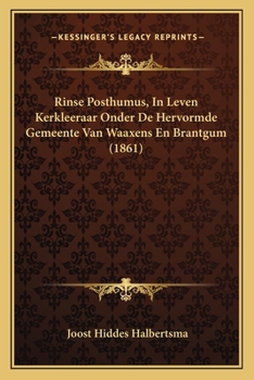 Paperback Rinse Posthumus, In Leven Kerkleeraar Onder De Hervormde Gemeente Van Waaxens En Brantgum (1861) [Dutch] Book