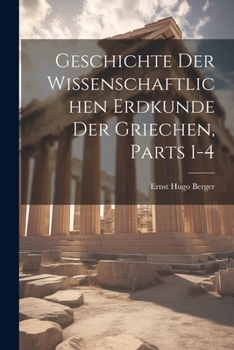 Paperback Geschichte Der Wissenschaftlichen Erdkunde Der Griechen, Parts 1-4 [German] Book