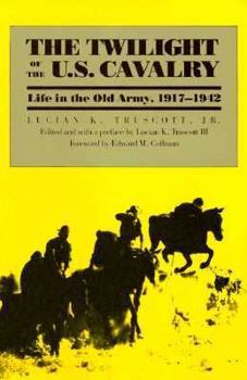Hardcover The Twilight of the U.S. Cavalry: Life in the Old Army, 1917-1942 (Modern War Studies) Book
