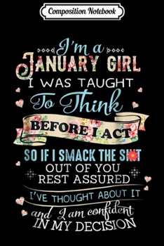 Composition Notebook: i'm a january girl i was taught to think before i ac Journal/Notebook Blank Lined Ruled 6x9 100 Pages