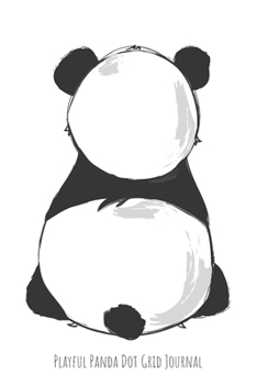 Playful Panda Dot Grid Journal: Bullet Point Planner for Panda Productivity Looking at panda from behind (Productive Panda Planning)