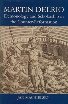 Hardcover Martin Delrio: Demonology and Scholarship in the Counter-Reformation Book