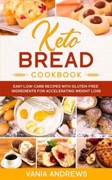 Paperback Keto Bread Cookbook: Easy Low-Carb Recipes with Gluten-Free Ingredients for Accelerating Weight Loss Book