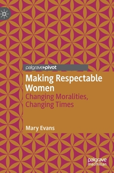 Hardcover Making Respectable Women: Changing Moralities, Changing Times Book