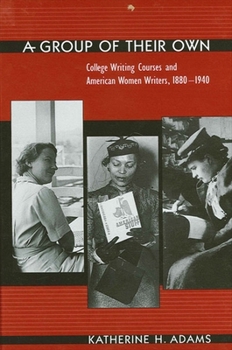 Paperback A Group of Their Own: College Writing Courses and American Women Writers, 1880-1940 Book