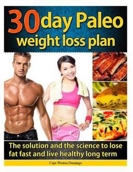 Paperback 30 day Paleo weight loss plan: The solution and the science to lose fat fast and live healthy long term Book