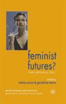 Hardcover Feminist Futures?: Theatre, Performance, Theory Book