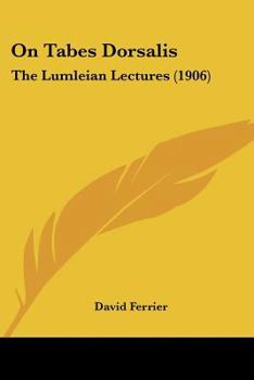 Paperback On Tabes Dorsalis: The Lumleian Lectures (1906) Book