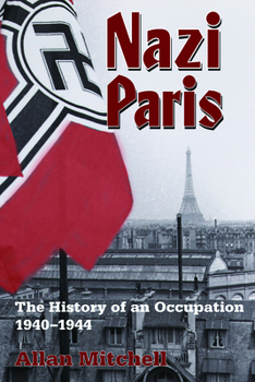 Paperback Nazi Paris: The History of an Occupation, 1940-1944 Book