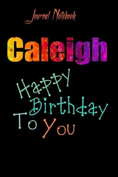 Caleigh: Happy Birthday To you Sheet 9x6 Inches 120 Pages with bleed - A Great Happybirthday Gift
