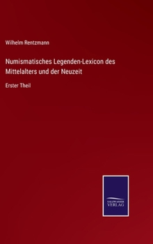 Hardcover Numismatisches Legenden-Lexicon des Mittelalters und der Neuzeit: Erster Theil [German] Book