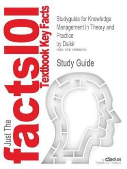 Paperback Studyguide for Knowledge Management in Theory and Practice by Dalkir, ISBN 9780750678643 Book