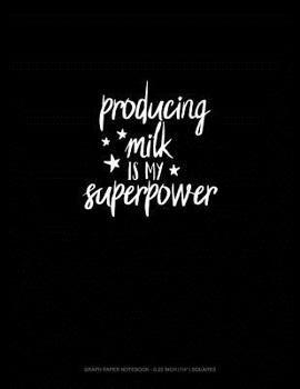 Paperback Producing Milk Is My Superpower: Graph Paper Notebook - 0.25 Inch (1/4) Squares Book