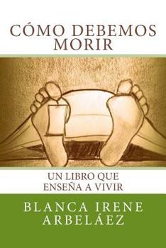 Paperback Como debemos morir: Un libro que enseña a vivir [Spanish] Book