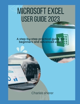 Paperback Microsoft Excel User Guide 2023: A step-by-step practical guide for beginners and advanced users Book