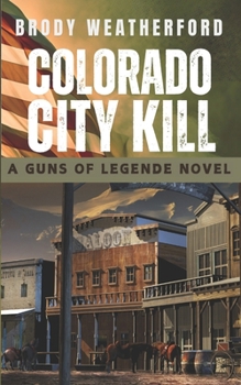Colorado City Kill - Book #5 of the Guns of Legende