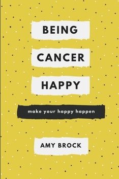 Paperback Being Cancer Happy: Make Your Happy Happen Book