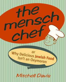 Paperback The Mensch Chef: Or Why Delicious Jewish Food Isn't an Oxymoron Book