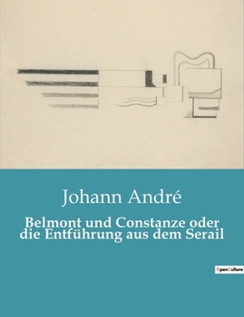 Paperback Belmont und Constanze oder die Entführung aus dem Serail: Ein musikalisches Abenteuer zwischen Liebe und Freiheit [German] Book