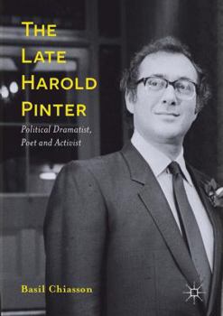 Hardcover The Late Harold Pinter: Political Dramatist, Poet and Activist Book