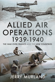 Hardcover Allied Air Operations 1939-1940: The War Over France and the Low Countries Book