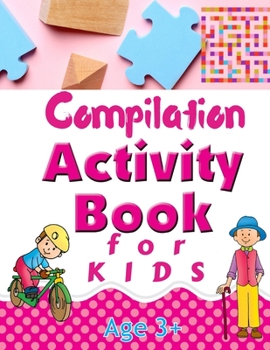 Paperback Compilation Activity Book for Kids: Logic Puzzles Including Mazes, Word Search, Find the Difference, I Spy, and Many More Book