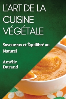 Paperback L'Art de la Cuisine Végétale: Savoureux et Équilibré au Naturel [French] Book