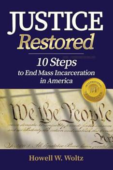 Paperback Justice Restored: 10 steps to end mass incarceration in America Book