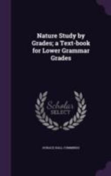Hardcover Nature Study by Grades; a Text-book for Lower Grammar Grades Book