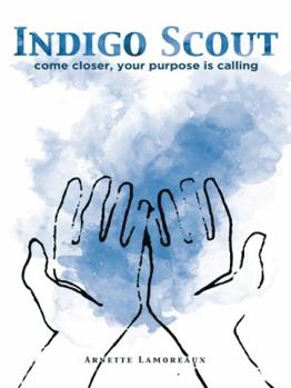 Paperback Indigo Scout: Come Closer, Your Purpose Is Calling Book