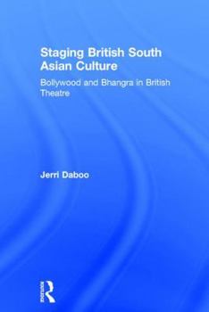 Hardcover Staging British South Asian Culture: Bollywood and Bhangra in British Theatre Book