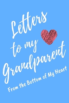 Letters to My Grandparent From the Bottom of My Heart: Light Blue Lined Journal Perfect For Letter Writing - 6x9 in. 120 Blank Pages