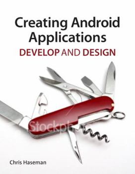 Paperback Creating Android Applications: Develop and Design Book