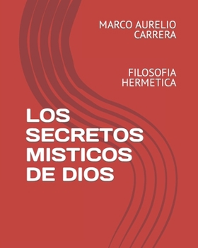 Paperback Los Secretos Misticos de Dios: Filosofia Hermetica [Spanish] Book