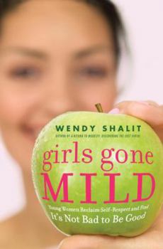 Hardcover Girls Gone Mild: Young Women Reclaim Self-Respect and Find It's Not Bad to Be Good Book