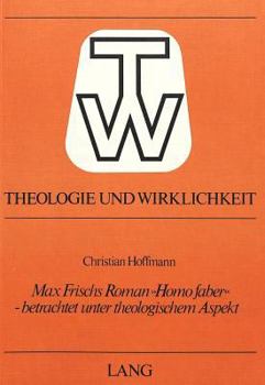 Max Frischs Roman «Homo Faber» - Betrachtet Unter Theologischem Aspekt