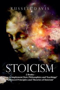 Paperback Stoicism: 2 Books - "How to Implement Stoic Philosophies and Teachings" & "Advanced Principles and Theories of Stoicism" Book