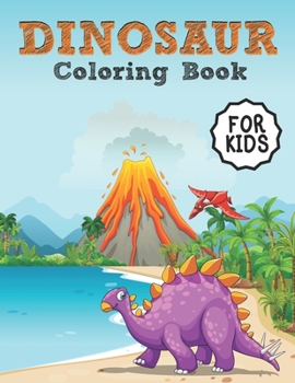 Dinosaur Coloring Book For Kids: A Super Amazing Realistic Dinosaurs Coloring Activity Book for Children's and Kids.Book Size 8.5"x 11".Great Gift for Boys & Girls.