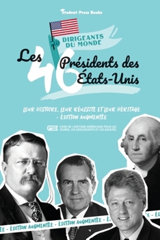 Paperback Les 46 présidents des États-Unis: Leur histoire, leur réussite et leur héritage - Édition augmentée (livre de l'Histoire américaine pour les jeunes, l [French] Book