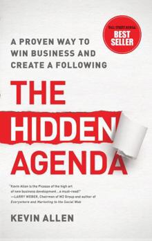 Hidden Agenda: A Proven Way to Win Business & Create a Following