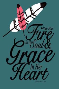 She Has Fire in Her Soul and Grace in Her Heart: Inspirational Journal for Girls : Cute and Inspirational Journal for Tweens; Draw and Write Journal Notebook/Drawing Book for Girls: Daily Journal with