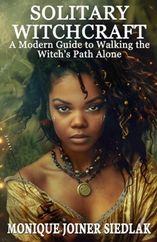 Paperback Solitary Witchcraft: A Modern Guide to Walking the Witch's Path Alone Book