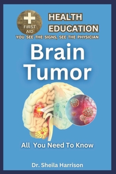 Brain Tumor: Symptoms, Causes, Diagnosis, Treatment, Medications, Prevention & Control: Managing & Handling Brain Tumor Patient