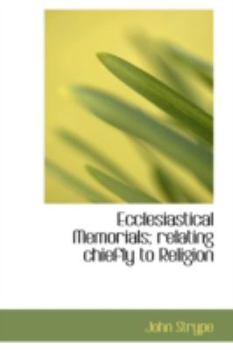 Paperback Ecclesiastical Memorials; Relating Chiefly to Religion Book